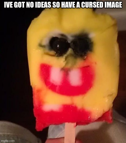 sponge bob popsicle | IVE GOT NO IDEAS SO HAVE A CURSED IMAGE | image tagged in cursed spongebob popsicle,memes,funny,spongebob,lol,idea | made w/ Imgflip meme maker