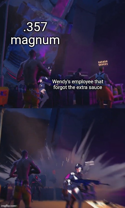 Slone getting crushed by Paradigm | .357 magnum; Wendy's employee that forgot the extra sauce | image tagged in slone getting crushed by paradigm | made w/ Imgflip meme maker