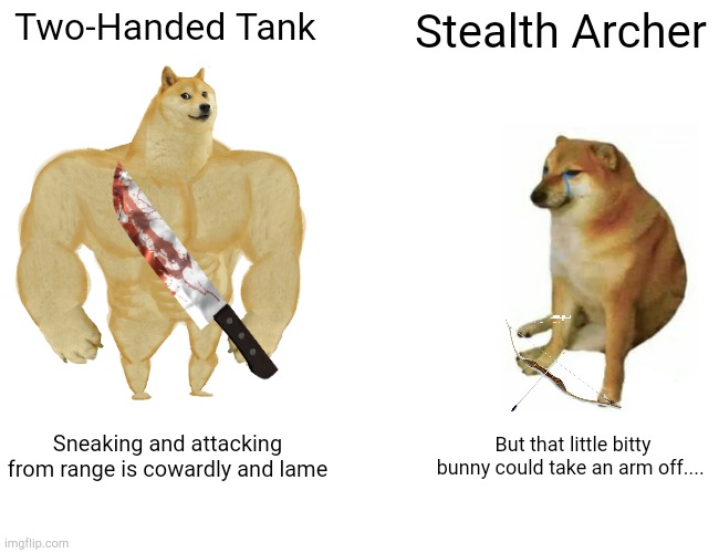 Skyrim: Two types of Players | Two-Handed Tank; Stealth Archer; Sneaking and attacking from range is cowardly and lame; But that little bitty bunny could take an arm off.... | image tagged in memes,buff doge vs cheems,skyrim meme,skyrim | made w/ Imgflip meme maker