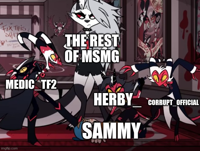 IMP killing a child | THE REST OF MSMG; MEDIC_TF2; CORRUPT_OFFICIAL; HERBY_; SAMMY | image tagged in imp killing a child | made w/ Imgflip meme maker
