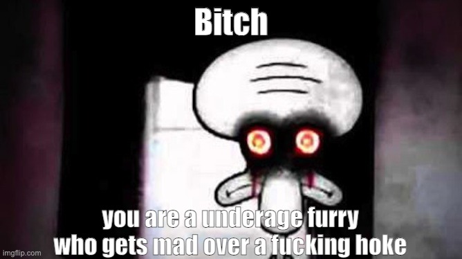 @mint | Bitch you are a underage furry who gets mad over a fucking hoke | image tagged in squidwards suicide | made w/ Imgflip meme maker