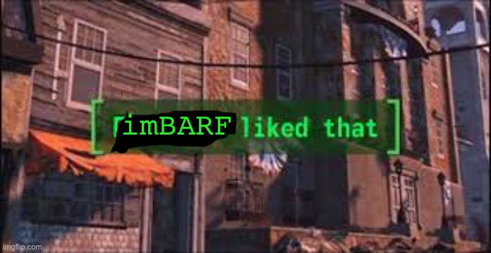 Everyone Liked That | imBARF | image tagged in everyone liked that | made w/ Imgflip meme maker