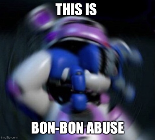 Funtime Freddy | THIS IS; BON-BON ABUSE | image tagged in funtime freddy | made w/ Imgflip meme maker