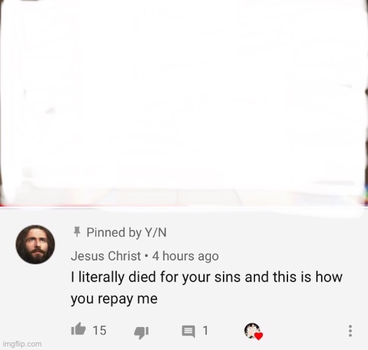 I died for your sins and this is how you repay me | image tagged in i died for your sins and this is how you repay me | made w/ Imgflip meme maker