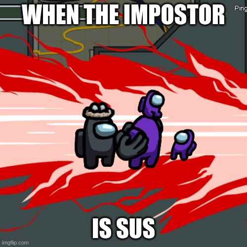 Sussy Impostor | WHEN THE IMPOSTOR; IS SUS | image tagged in among us | made w/ Imgflip meme maker