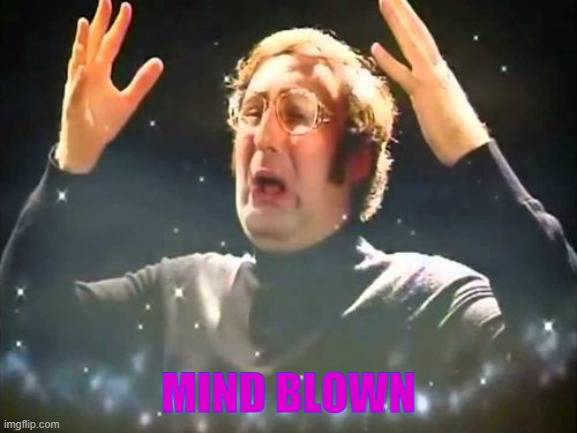 Mind Blown | MIND BLOWN | image tagged in mind blown | made w/ Imgflip meme maker