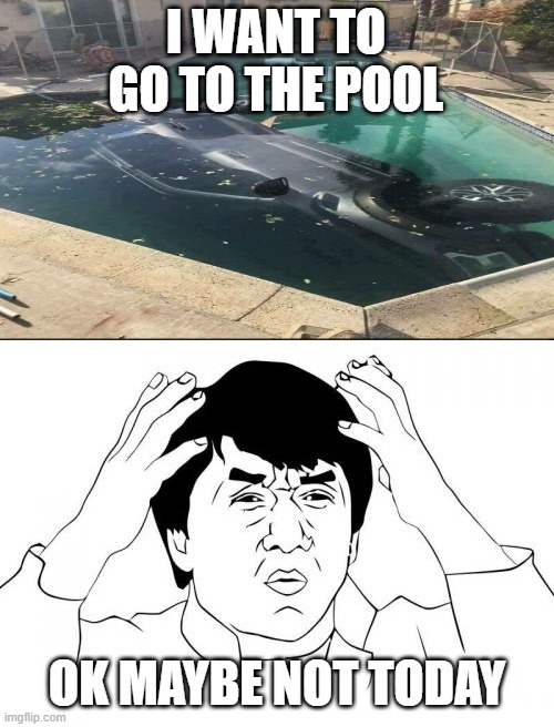 why just WHY | I WANT TO GO TO THE POOL; OK MAYBE NOT TODAY | image tagged in memes,jackie chan wtf,carpool | made w/ Imgflip meme maker