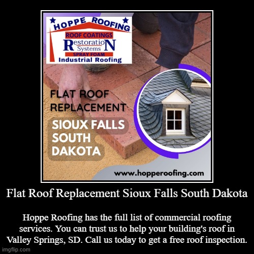 Flat Roof Replacement Sioux Falls South Dakota | Hoppe Roofing has the full list of commercial roofing services. You can trust us to help yo | image tagged in funny,demotivationals | made w/ Imgflip demotivational maker