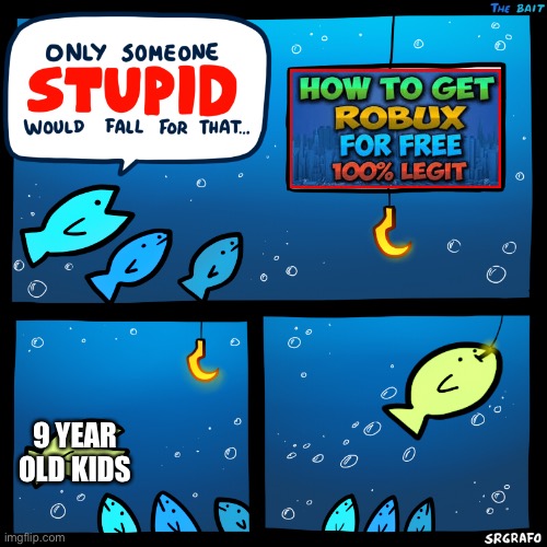 Only Someone Stupid SrGrafo | 9 YEAR OLD KIDS | image tagged in only someone stupid srgrafo | made w/ Imgflip meme maker