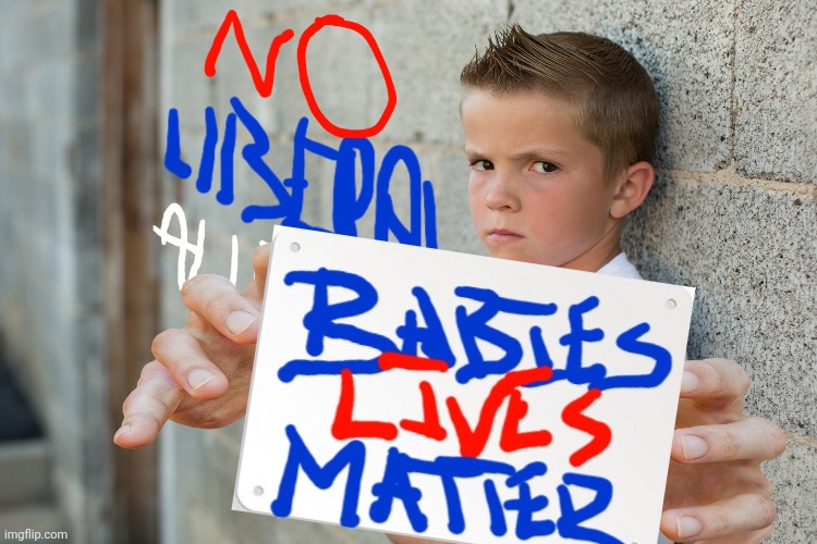 Babies lives matter | image tagged in confession kid,liberal logic,abortion is murder,stupid liberals | made w/ Imgflip meme maker