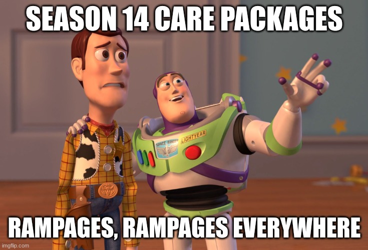 seaseon 14 care packages | SEASON 14 CARE PACKAGES; RAMPAGES, RAMPAGES EVERYWHERE | image tagged in memes,x x everywhere | made w/ Imgflip meme maker