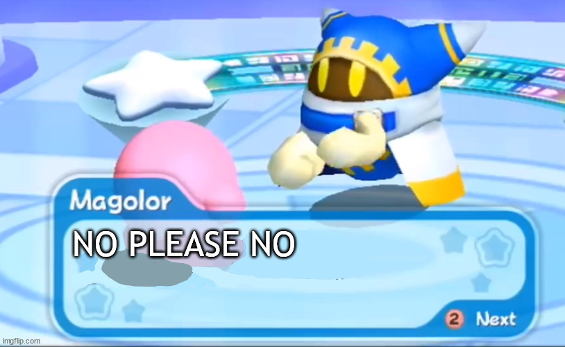magolor explains | NO PLEASE NO | image tagged in magolor explains | made w/ Imgflip meme maker