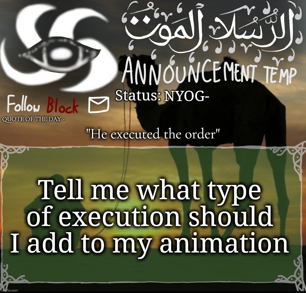 NYOG-; "He executed the order"; Tell me what type of execution should I add to my animation | image tagged in announcement template | made w/ Imgflip meme maker