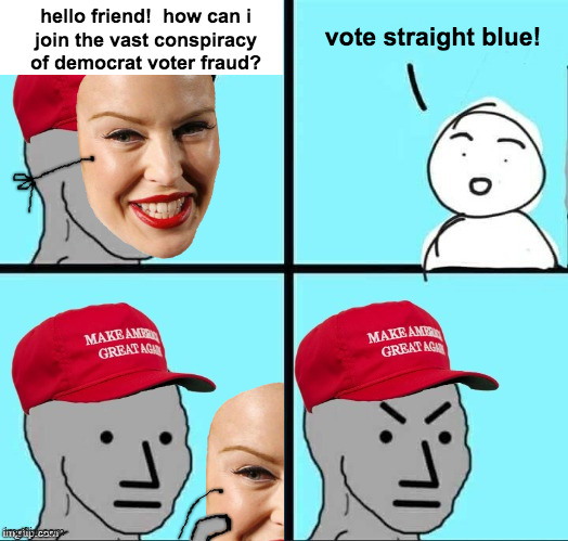 Join the conspiracy! | hello friend!  how can i
join the vast conspiracy
of democrat voter fraud? vote straight blue! | image tagged in maga npc an an0nym0us template,memes,voter fraud,conspiracy | made w/ Imgflip meme maker