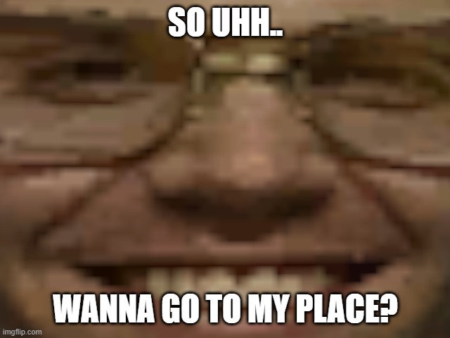 So uhh, wanna go to my place? | SO UHH.. WANNA GO TO MY PLACE? | image tagged in jeffrey dahmer | made w/ Imgflip meme maker