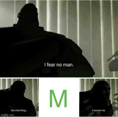 I fear no man | image tagged in i fear no man | made w/ Imgflip meme maker