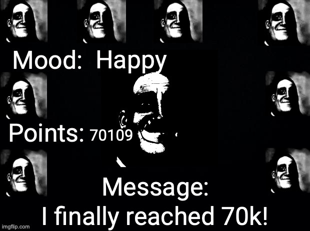 JustahappytrollonImgflip3 announcement template | Happy; 70109; I finally reached 70k! | image tagged in justahappytrollonimgflip3 announcement template | made w/ Imgflip meme maker