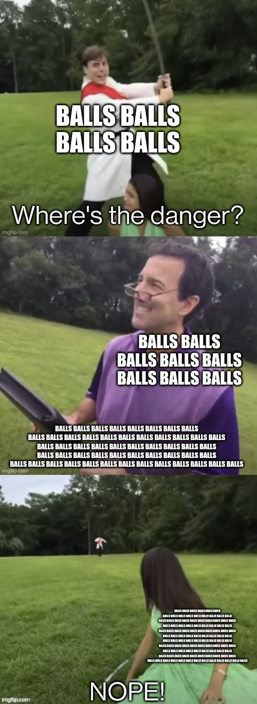 plz help i dumb | BALLS BALLS BALLS BALLS; BALLS BALLS BALLS BALLS BALLS BALLS BALLS BALLS; BALLS BALLS BALLS BALLS BALLS BALLS BALLS BALLS BALLS BALLS BALLS BALLS BALLS BALLS BALLS BALLS BALLS BALLS BALLS BALLS BALLS BALLS BALLS BALLS BALLS BALLS BALLS BALLS BALLS BALLS BALLS BALLS BALLS BALLS BALLS BALLS BALLS BALLS BALLS BALLS BALLS BALLS BALLS BALLS BALLS BALLS BALLS BALLS BALLS BALLS BALLS BALLS; BALLS BALLS BALLS BALLS BALLS BALLS BALLS BALLS BALLS BALLS BALLS BALLS BALLS BALLS BALLS BALLS BALLS BALLS BALLS BALLS BALLS BALLS BALLS BALLS BALLS BALLS BALLS BALLS BALLS BALLS BALLS BALLS BALLS BALLS BALLS BALLS BALLS BALLS BALLS BALLS BALLS BALLS BALLS BALLS BALLS BALLS BALLS BALLS BALLS BALLS BALLS BALLS BALLS BALLS BALLS BALLS BALLS BALLS BALLS BALLS BALLS BALLS BALLS BALLS BALLS BALLS BALLS BALLS BALLS BALLS BALLS BALLS BALLS BALLS BALLS BALLS BALLS BALLS BALLS BALLS BALLS BALLS BALLS BALLS BALLS BALLS BALLS BALLS BALLS BALLS BALLS BALLS BALLS BALLS BALLS BALLS BALLS BALLS BALLS BALLS BALLS BALLS BALLS BALLS | image tagged in where's the danger | made w/ Imgflip meme maker