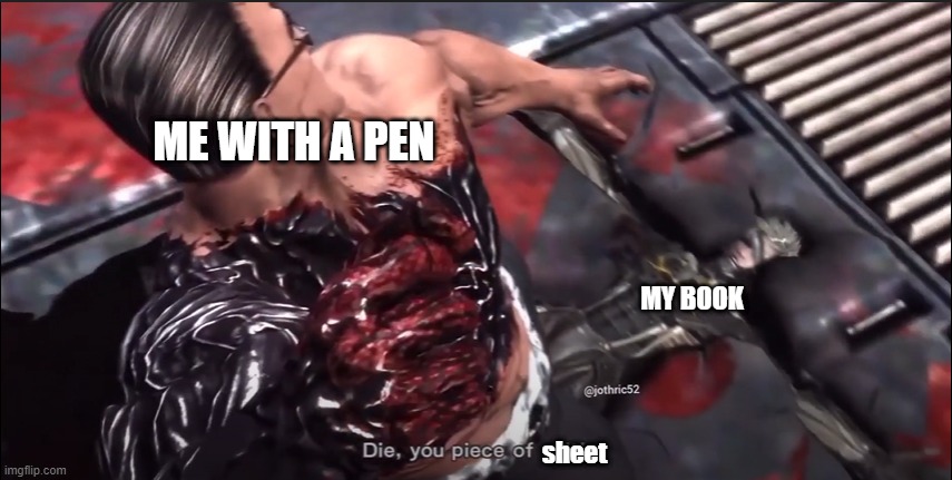 Drawing on books is funni | ME WITH A PEN; MY BOOK; sheet | image tagged in relatable | made w/ Imgflip meme maker