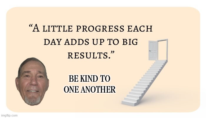BE KIND TO ONE ANOTHER | made w/ Imgflip meme maker