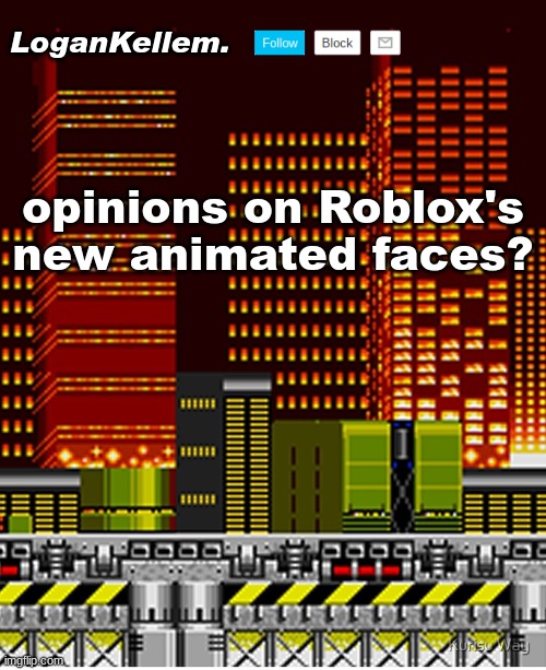I think they're neat, I use the animated man face. | opinions on Roblox's new animated faces? | image tagged in logankellem announcement temp | made w/ Imgflip meme maker
