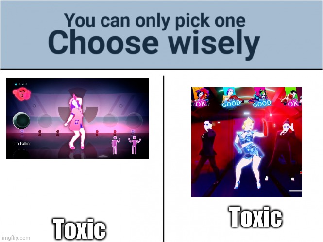 If you choose the one on the left I will break into your house | Toxic; Toxic | image tagged in you can pick only one choose wisely | made w/ Imgflip meme maker