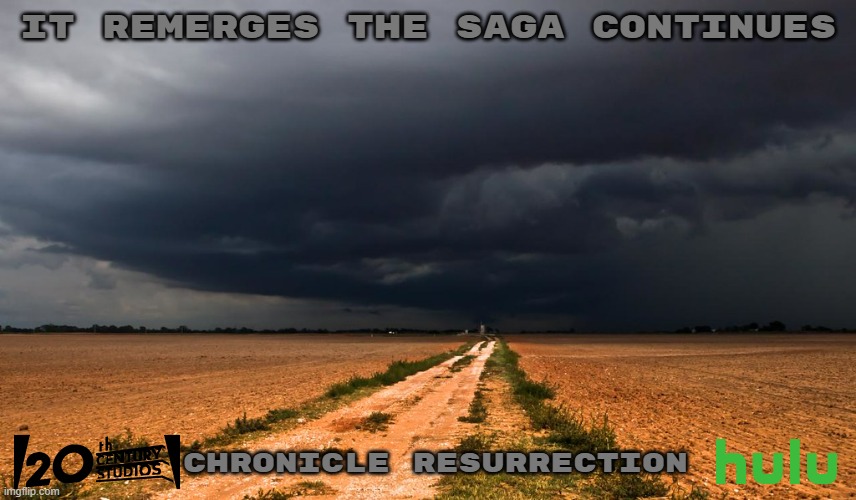 chronicle 2 (2023) concept art | IT REMERGES THE SAGA CONTINUES; CHRONICLE RESURRECTION | image tagged in storm clouds,20th century fox,hulu,disney,edgy,streaming | made w/ Imgflip meme maker