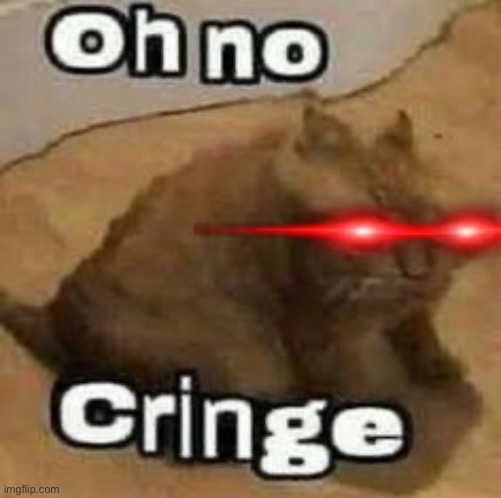 oH nO cRInGe | image tagged in oh no cringe | made w/ Imgflip meme maker