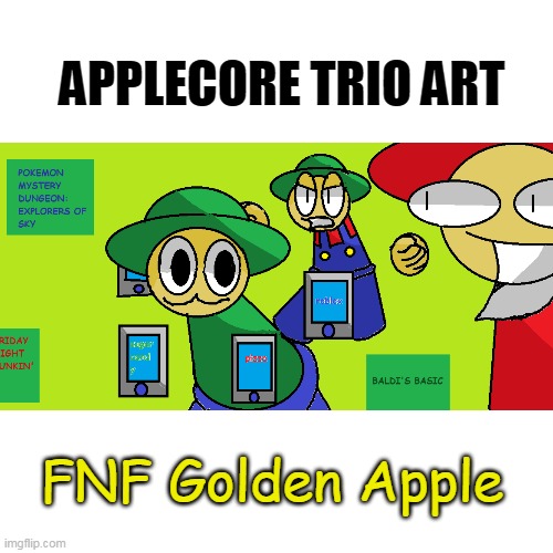 Applecore Artwork Image | APPLECORE TRIO ART; FNF Golden Apple | image tagged in memes,blank transparent square,fnf golden apple,expunged,bandu,dave and bambi | made w/ Imgflip meme maker