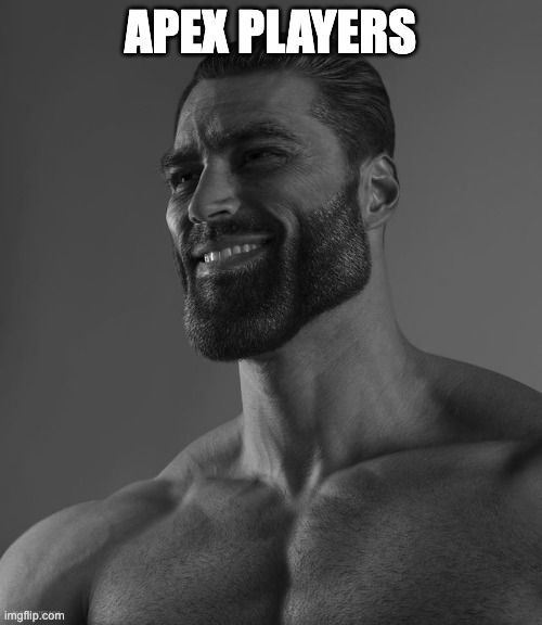 Giga Chad | APEX PLAYERS | image tagged in giga chad | made w/ Imgflip meme maker