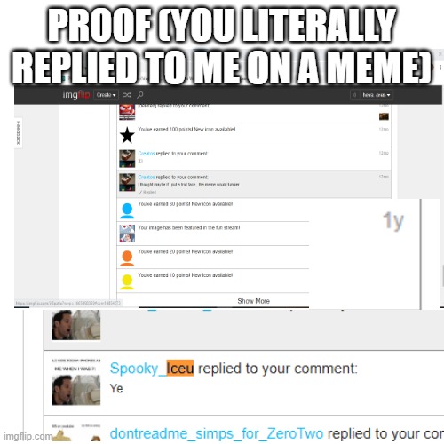 PROOF (YOU LITERALLY REPLIED TO ME ON A MEME) | made w/ Imgflip meme maker