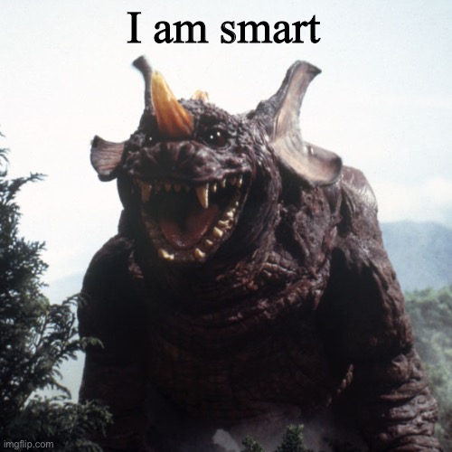 Happy Baragon | I am smart | image tagged in happy baragon | made w/ Imgflip meme maker