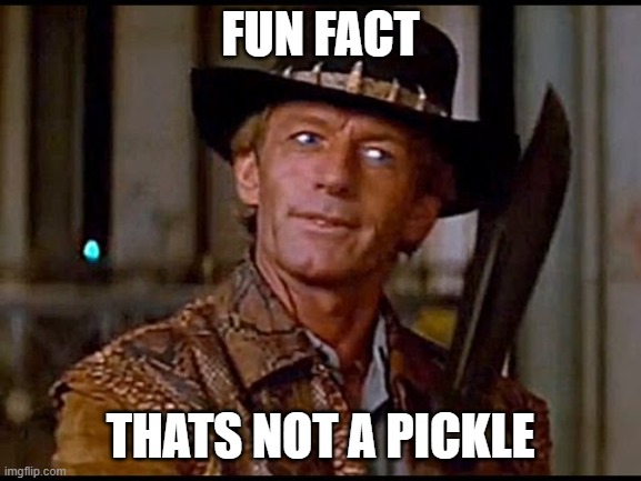 That's not a knife | FUN FACT THATS NOT A PICKLE | image tagged in that's not a knife | made w/ Imgflip meme maker