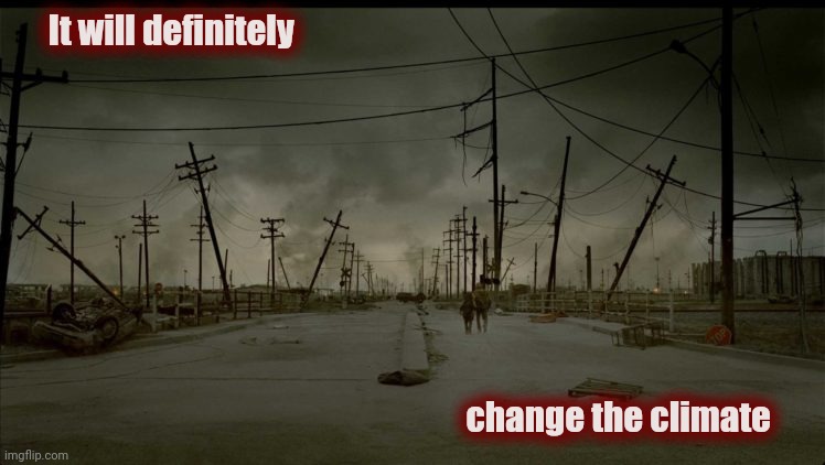 wasteland 2 | It will definitely change the climate | image tagged in wasteland 2 | made w/ Imgflip meme maker