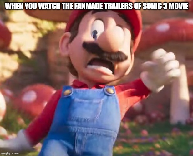 Mario Movie Surprise | WHEN YOU WATCH THE FANMADE TRAILERS OF SONIC 3 MOVIE | image tagged in mario movie surprise | made w/ Imgflip meme maker