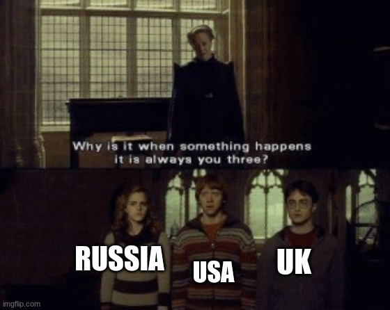 true | USA; RUSSIA; UK | image tagged in why is it when something happens it is always you three | made w/ Imgflip meme maker
