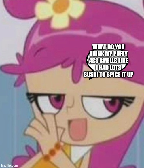 Probably smells sweet plus naturally stinks a bit | WHAT DO YOU THINK MY PUFFY ASS SMELLS LIKE I HAD LOTS SUSHI TO SPICE IT UP | image tagged in ami onuki,funny memes | made w/ Imgflip meme maker