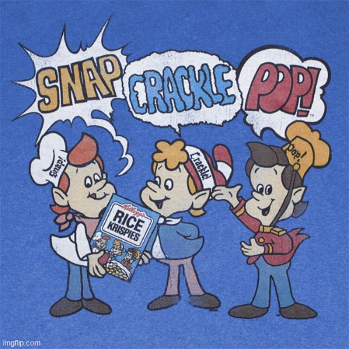 Snap crackle pop | image tagged in snap crackle pop | made w/ Imgflip meme maker