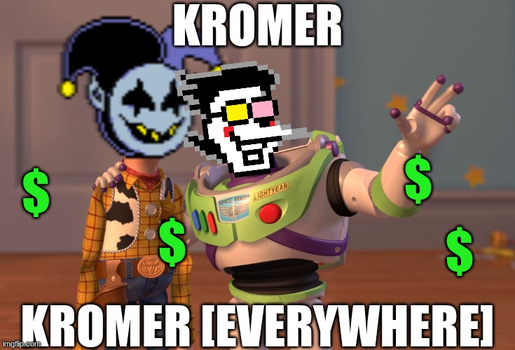 Kromer Everywhere | KROMER; $; $; $; $; KROMER [EVERYWHERE] | image tagged in memes,x x everywhere,spamton | made w/ Imgflip meme maker