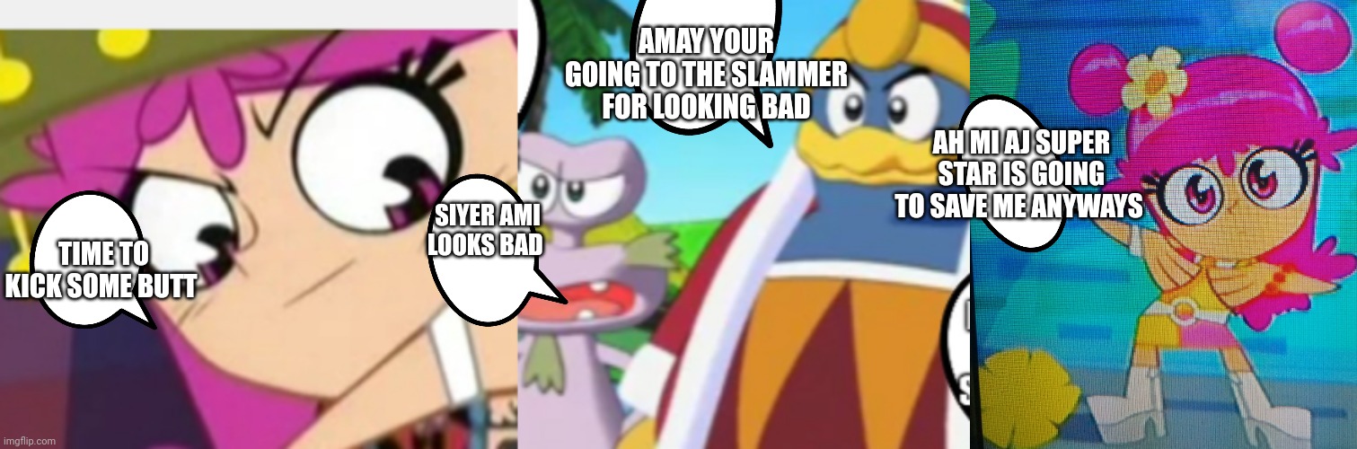 Ami and the king | AMAY YOUR GOING TO THE SLAMMER FOR LOOKING BAD; AH MI AJ SUPER STAR IS GOING TO SAVE ME ANYWAYS; SIYER AMI LOOKS BAD; TIME TO KICK SOME BUTT | image tagged in funny memes | made w/ Imgflip meme maker