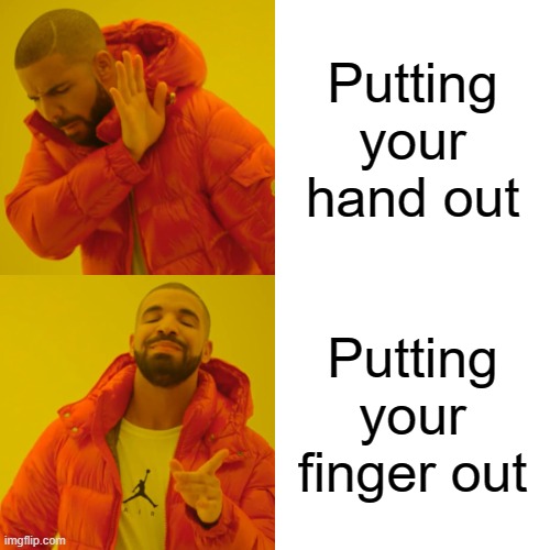 Antimeme 1 | Putting your hand out; Putting your finger out | image tagged in memes,antimeme | made w/ Imgflip meme maker