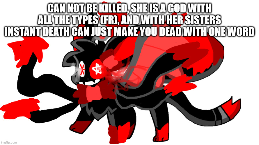 ultamate blood god sylceon | CAN NOT BE KILLED, SHE IS A GOD WITH ALL THE TYPES (FR), AND WITH HER SISTERS INSTANT DEATH CAN JUST MAKE YOU DEAD WITH ONE WORD | image tagged in ultamate blood god sylceon | made w/ Imgflip meme maker