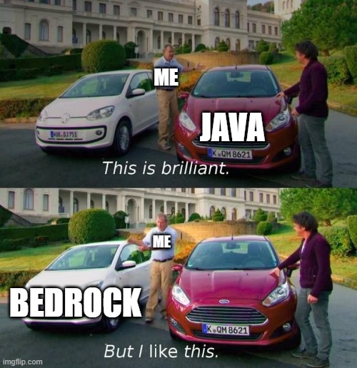 This Is Brilliant But I Like This | ME; JAVA; ME; BEDROCK | image tagged in this is brilliant but i like this | made w/ Imgflip meme maker