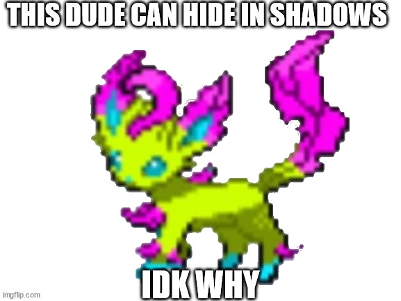 san-ha the leafeon | THIS DUDE CAN HIDE IN SHADOWS; IDK WHY | image tagged in san-ha the leafeon | made w/ Imgflip meme maker