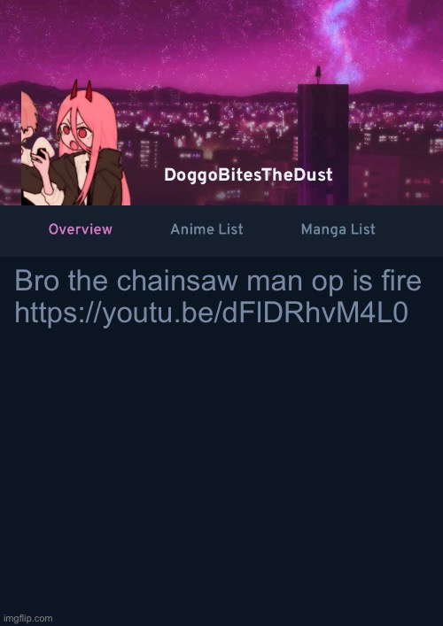 Doggos AniList Temp ver 4 | Bro the chainsaw man op is fire 
https://youtu.be/dFlDRhvM4L0 | image tagged in doggos anilist temp ver 4 | made w/ Imgflip meme maker