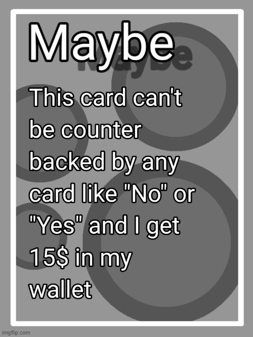 Maybe card | image tagged in maybe card | made w/ Imgflip meme maker