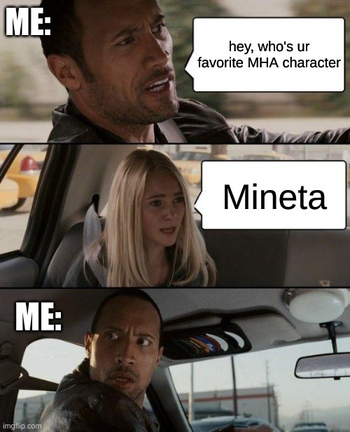 No..... Just no...... If you do this, Your a.......*Trys to think of a word that's not a cuss word*.... a rat!!!!  And you know  | ME:; hey, who's ur favorite MHA character; Mineta; ME: | image tagged in memes,the rock driving | made w/ Imgflip meme maker