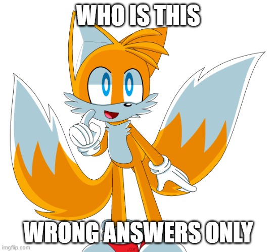 . | WHO IS THIS; WRONG ANSWERS ONLY | image tagged in i | made w/ Imgflip meme maker