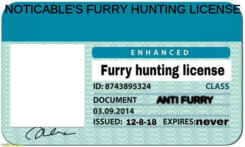 furry hunting license | NOTICABLE'S FURRY HUNTING LICENSE; ANTI FURRY | image tagged in furry hunting license | made w/ Imgflip meme maker