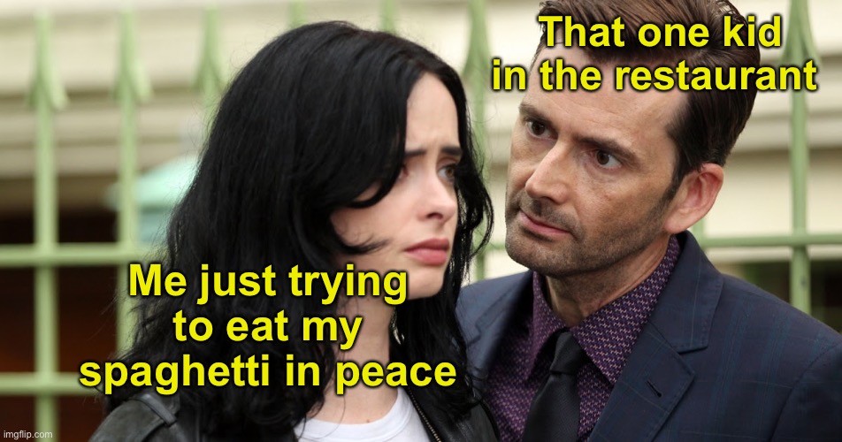 The Death Stare! | That one kid in the restaurant; Me just trying to eat my spaghetti in peace | image tagged in jessica jones death stare,memes,unfunny | made w/ Imgflip meme maker